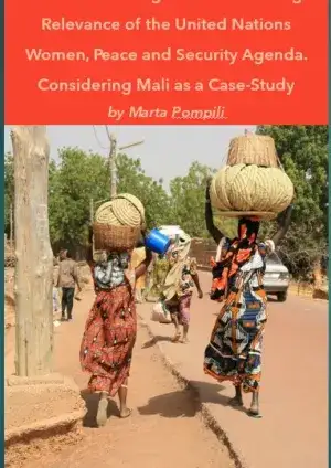 Current Challenges and Continuing Relevance of the United Nations Women, Peace and Security Agenda.  Considering Mali as a Case-Study 